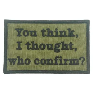 YOU THINK, I THOUGHT, WHO CONFIRM PATCH - OLIVE GREEN